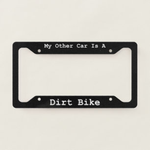 My Other Car Is A Dirt Bike License Plate Frame