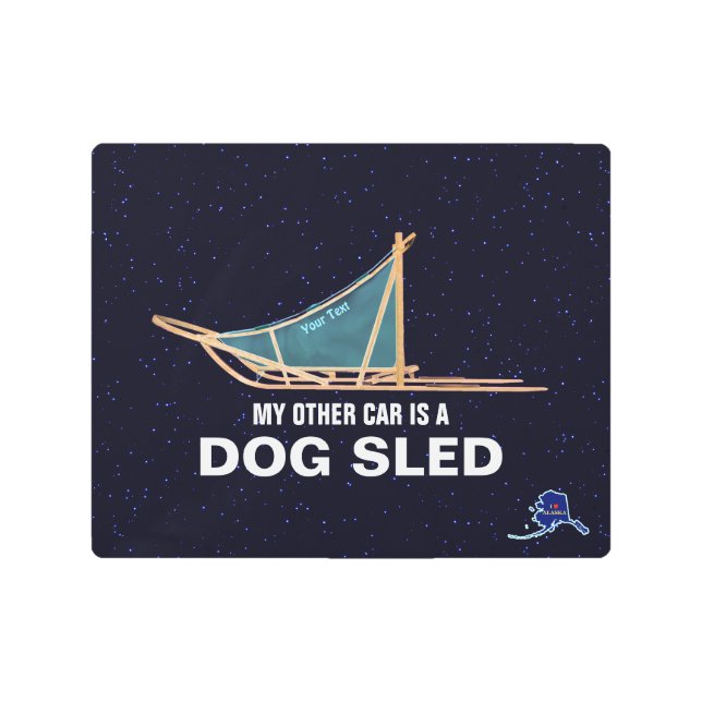 My Other Car Is A Dog Sled Metal Print (Front)