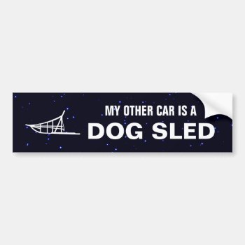 My Other Car Is A Dogsled Bumper Sticker by Bluestar48 at Zazzle