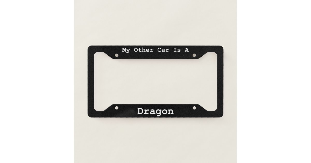 My Other Car Is A Dragon License Plate Frame Zazzle