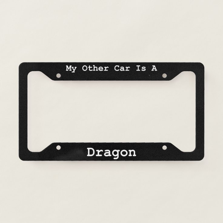My Other Car Is A Dragon License Plate Frame Zazzle