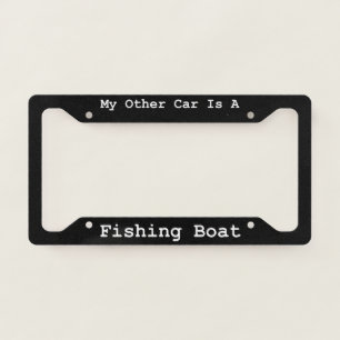 My Other Car Is A Fishing Boat License Plate Frame