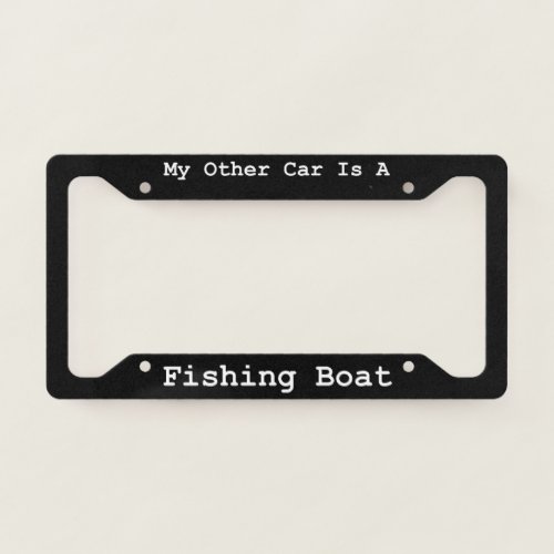 My Other Car Is A Fishing Boat  License Plate Frame