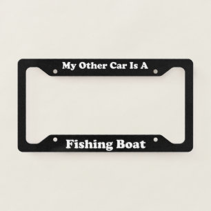 My Other Car Is A Fishing Boat License Plate Frame
