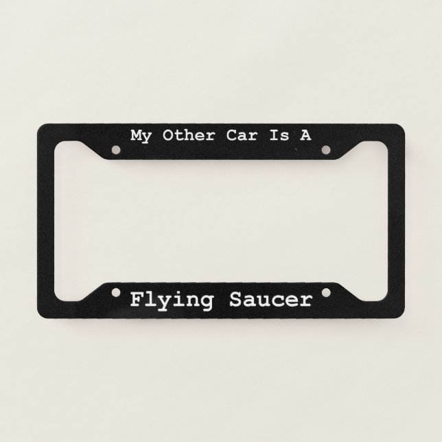 My Other Car Is A  Flying Saucer  License Plate Frame (Front)