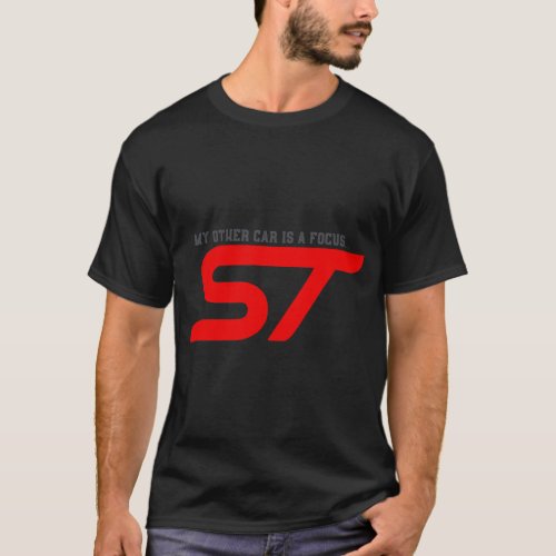 My Other Car is a Focus ST _ Funny Car Design T T_Shirt