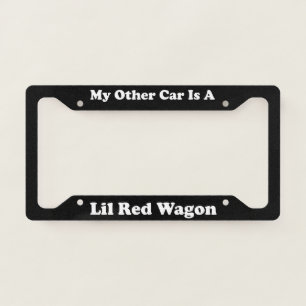 My Other Car Is A Lil Red Wagon License Plate Frame