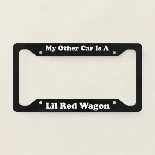 My Other Car Is A Lil Red Wagon License Plate Frame | Zazzle