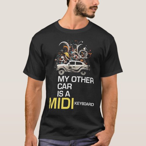 My Other Car Is A Midi Keyboard T_Shirt
