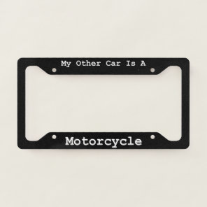 My Other Car Is A  Motorcycle  License Plate Frame