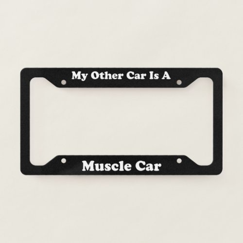 My Other Car Is A Muscle Car License Plate Frame