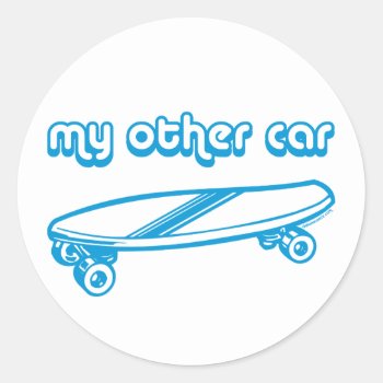 My Other Car Is A Skateboard Stickers by DeluxeWear at Zazzle
