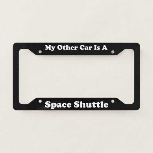 My Other Car Is A Space Shuttle License Plate Frame