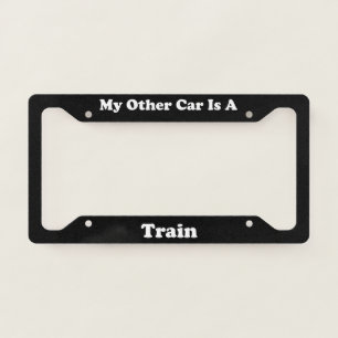 My Other Car Is A Train License Plate Frame