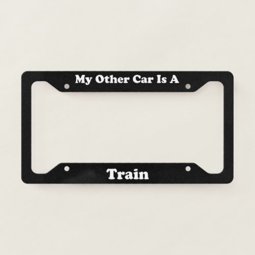 My Other Car Is A Train License Plate Frame