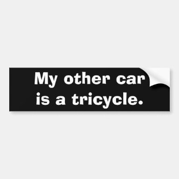 My Other Car Is A Tricycle. Bumper Sticker by googolperplexd at Zazzle