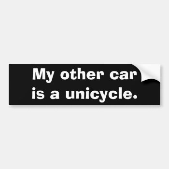 My Other Car Is A Unicycle. Bumper Sticker by googolperplexd at Zazzle