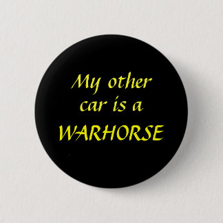 My other car is a WARHORSE Pinback Button