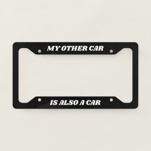 My Other Car is Also a Car Funny License Plate Frame