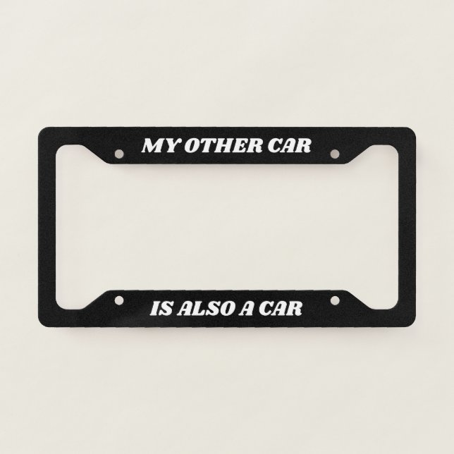 My Other Car is Also a Car Funny License Plate Frame (Front)