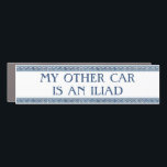 My Other Car Is An Iliad Car Magnet<br><div class="desc">My dad loves three things in life: his Honda Odyssey,  bringing up the time he read the the Odyssey,  and terrible dad puns. If your dad is anything like mine,  this will be the perfect gift to allow him to flaunt all his favorite things.</div>