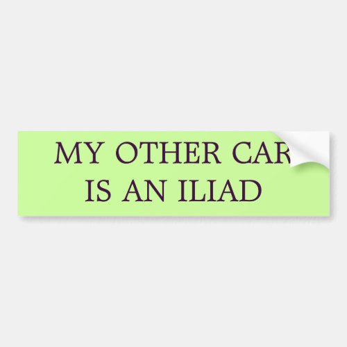 My Other Car is An Iliad THE ORIGINAL Bumper Sticker