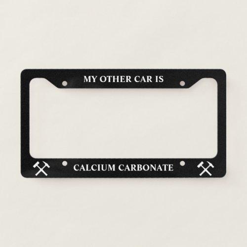 My Other Car is Calcium Carbonate Funny Geology License Plate Frame