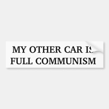 My Other Car Is Full Communism Bumper Sticker by zazzletheory at Zazzle
