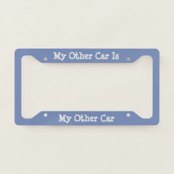 My Other Car Is License Plate Frame by rdwnggrl at Zazzle