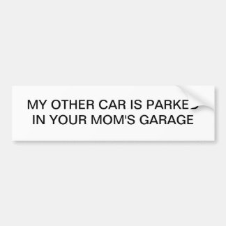 My Other Car is Parked in Your Mom's Garage Bumper Sticker