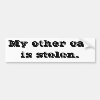 My other car is stolen. bumper sticker