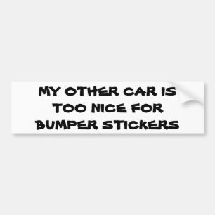 My Other car is to nice for bumper sticker s