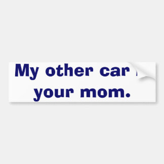 My Other Car Is Your Mom Bumper Sticker