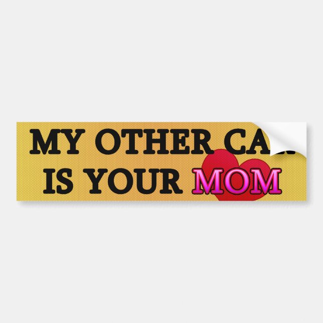 My other car is your mom bumper sticker (Front)