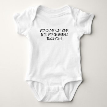My Other Car Seat Is In My Grandpas Race Car Baby Bodysuit by gear4gearheads at Zazzle