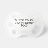 My Other Car Seat On My Daddys Bike Pacifier (Front)
