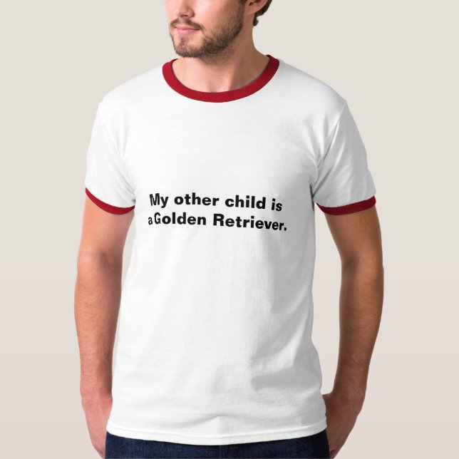 My other child is a Golden Retriever. T-Shirt (Front)