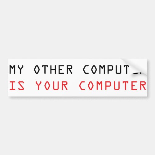 My Other Computer is Your Computer Bumper Sticker