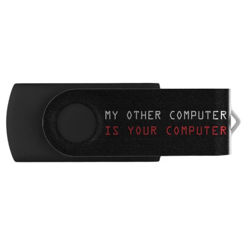 My Other Computer is Your Computer Flash Drive