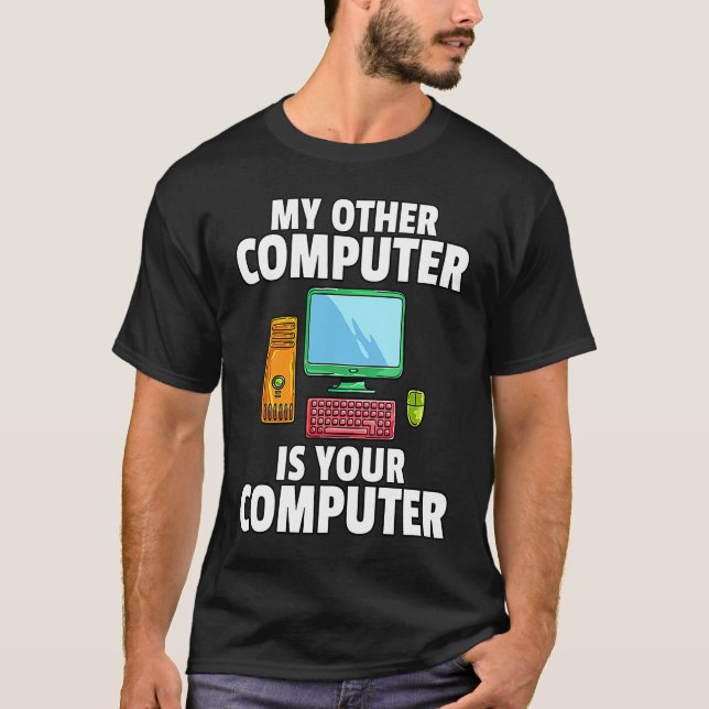 My Other Computer is Your Computer IT Tech Hacker T-Shirt (Front)