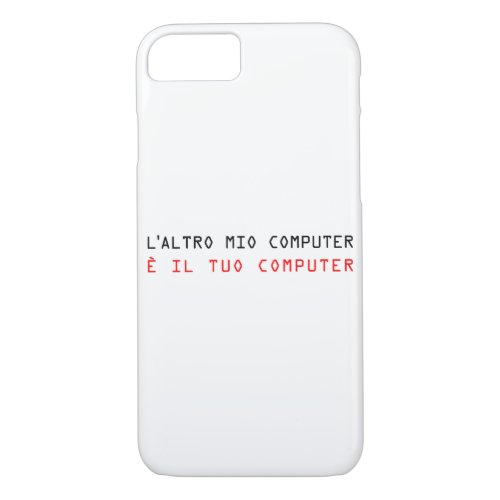 MY OTHER COMPUTER IS YOUR COMPUTER _ Italian iPhone 87 Case