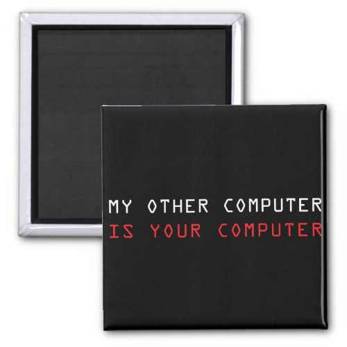 My Other Computer is Your Computer Magnet