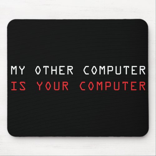 My Other Computer is Your Computer Mouse Pad