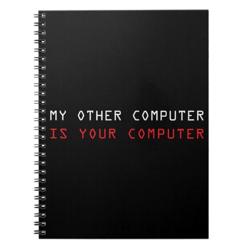 My Other Computer is Your Computer Notebook