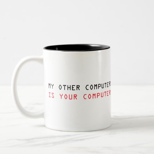 My Other Computer is Your Computer Two_Tone Coffee Mug