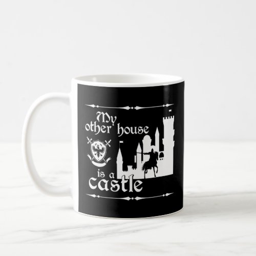 My Other House Is A Castle Medieval Renaissance Fa Coffee Mug