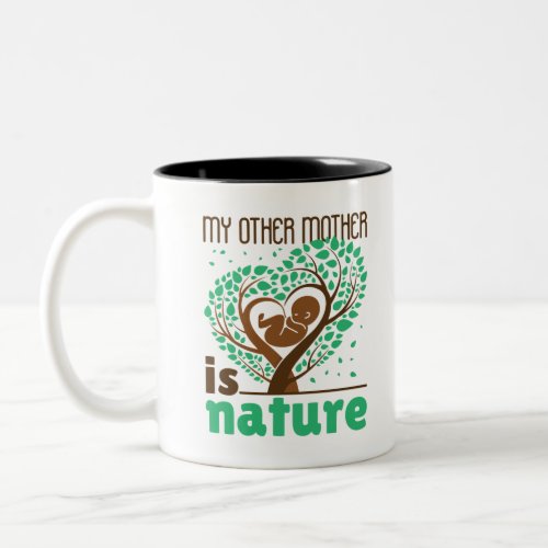 My Other Mother is Nature Ecological Environment Two_Tone Coffee Mug