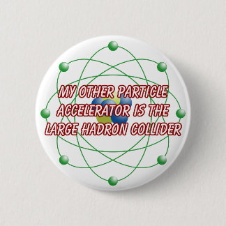 My other particle accelerator badge pinback button