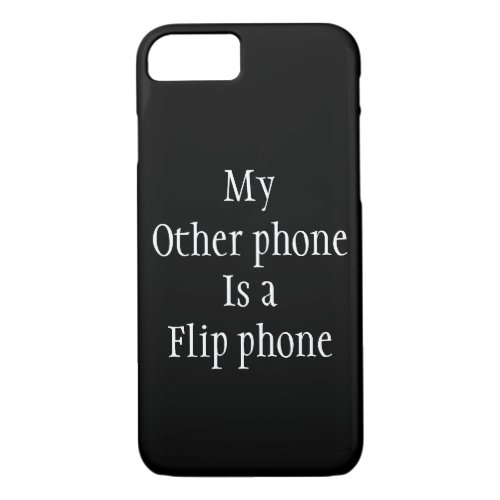 My other phone is a flip phone funny  iPhone 87 case