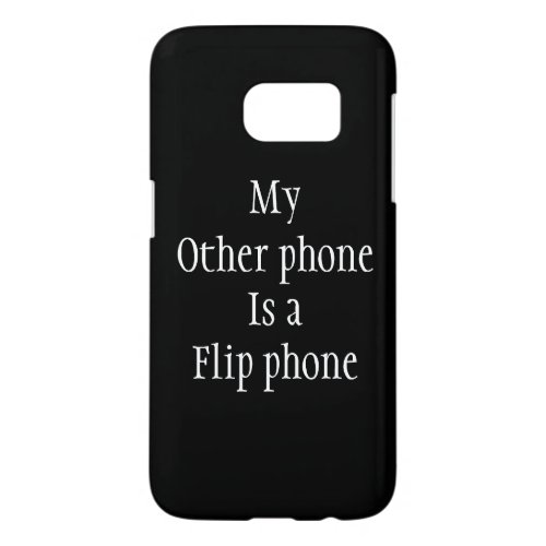 My other phone is a flip phone samsung funny samsung galaxy s7 case